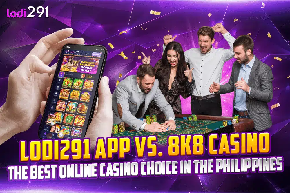 Lodi291 App vs. 8K8 Casino – The Best Online Casino Choice in the Philippines